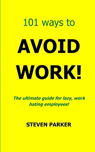 101 Ways To Avoid Work! (9781490515878) by Parker, Steven