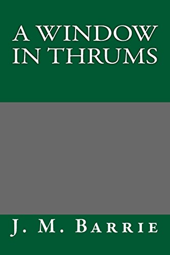 A Window in Thrums (9781490523316) by J. M. Barrie