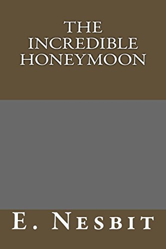 The Incredible Honeymoon (9781490524900) by E. Nesbit