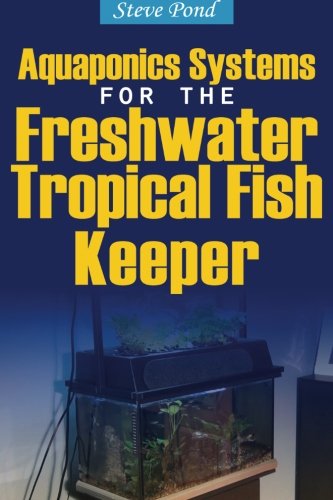 Stock image for Aquaponics Systems for the Freshwater Tropical Fish Keeper for sale by Revaluation Books