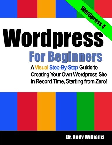 Beispielbild fr Wordpress for Beginners: A Visual Step-by-Step Guide to Creating your Own Wordpress Site in Record Time, Starting from Zero! zum Verkauf von ThriftBooks-Dallas