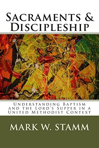 Beispielbild fr Sacraments & Discipleship: Understanding Baptism and the Lord  s Supper in a United Methodist Context zum Verkauf von Once Upon A Time Books