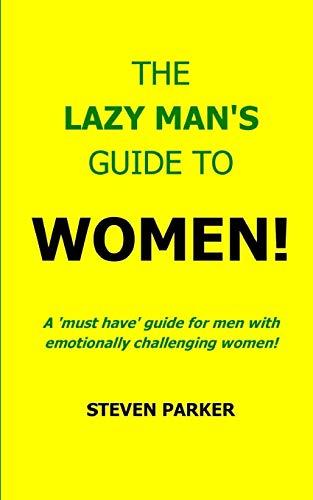 The Lazy Man's Guide To Women! (9781490534954) by Parker, Steven