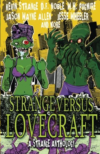 Strange Versus Lovecraft: A Strange Anthology (9781490537559) by Strange, Kevin; Pugmire, Wilum Hopfrog; Noble, D.F.; Allen, Jason Wayne; Wheeler, Jesse; Finn, Tim J.; Edler, Frank J.; Millard, Adam; Bottles...