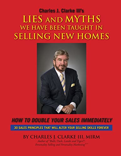 Stock image for Lies and Myths We Have Been Taught In Selling New Homes: How to double your sales immediately for sale by ThriftBooks-Atlanta