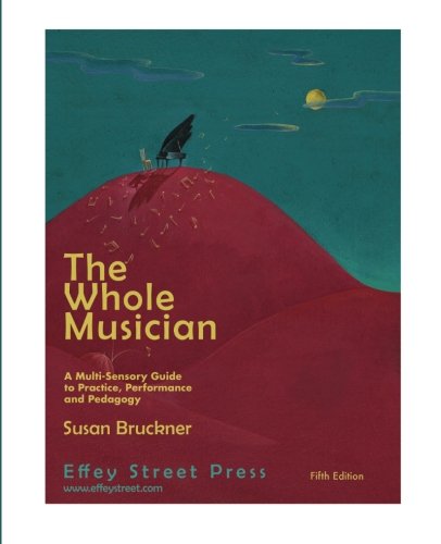 Stock image for The Whole Musician: A Multi-Sensory Guide to Practice, Performance and Pedagogy for sale by One Planet Books