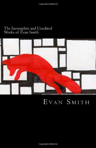 The Incomplete and Unedited Works of Evan Smith: (So Far) (9781490546360) by Smith, Evan