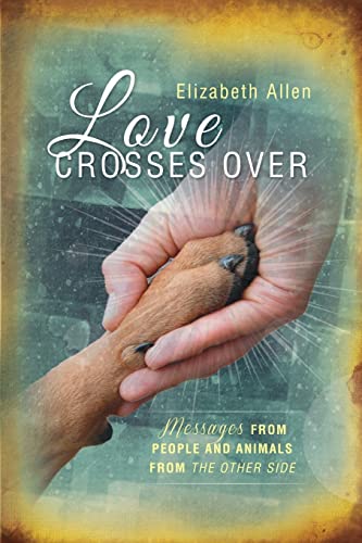 Stock image for Love Crosses Over: Stories of messages from people and animals who have crossed over for sale by SecondSale