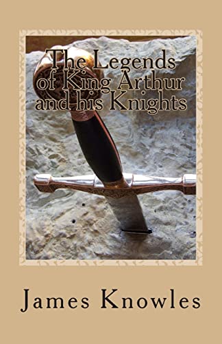 9781490548128: The Legends of King Arthur and his Knights