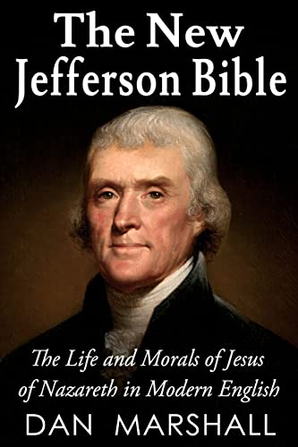 Imagen de archivo de The New Jefferson Bible: The Life and Morals of Jesus of Nazareth in Modern English a la venta por Coas Books
