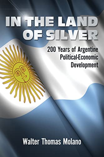 Imagen de archivo de In the Land of Silver: 200 Years of Argentine Political-Economic Development a la venta por WorldofBooks