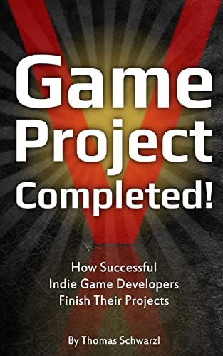 9781490555454: Game Project Completed: How Successful Indie Game Developers Finish Their Projects