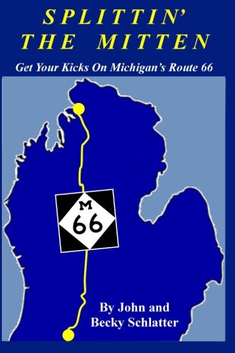 Stock image for SPLITTIN' THE MITTEN; GET YOUR KICKS ON MICHIGAN'S ROUTE 66 for sale by Artis Books & Antiques