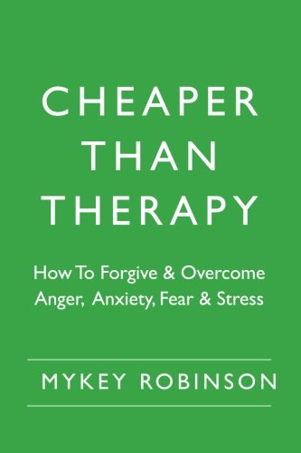 9781490555928: Cheaper Than Therapy: How To Forgive and Overcome Anger, Anxiety, Fear and Stress: Volume 1