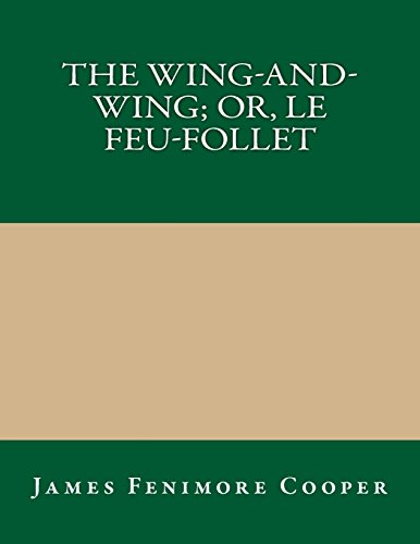 The Wing-and-Wing; Or, Le Feu-Follet (9781490556574) by James Fenimore Cooper