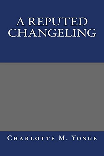 A Reputed Changeling (9781490557823) by Charlotte M. Yonge