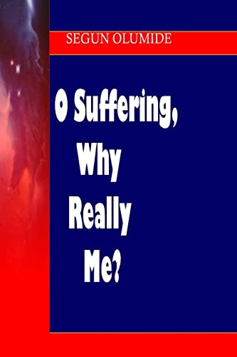 9781490558776: O Suffering, Why Really Me?: Growing Through Right Suffering