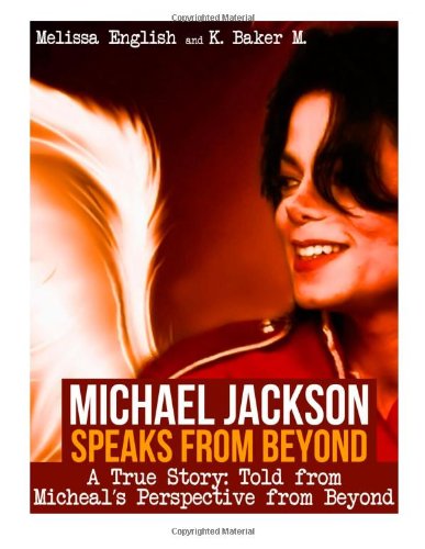 Imagen de archivo de Michael Jackson Speaks from Beyond: A True Story Told From His Perspective a la venta por Revaluation Books