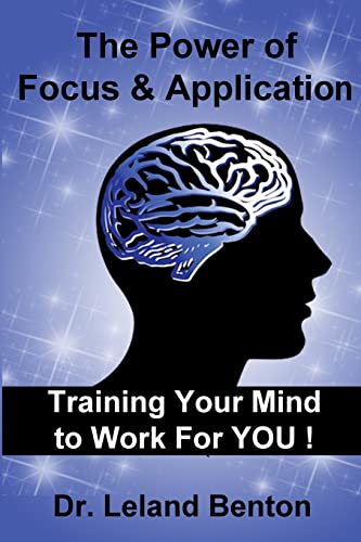 Beispielbild fr The Power of Focus & Application: Training Your Mind To Work For YOU! zum Verkauf von THE SAINT BOOKSTORE