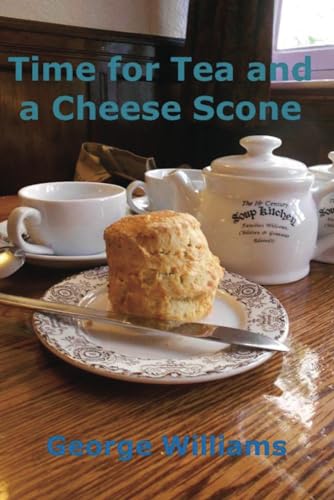 Time for Tea and a Cheese Scone: A Year of Retirement - Part 1 - Winter (Just A Cornish Life) (9781490565149) by Williams, George