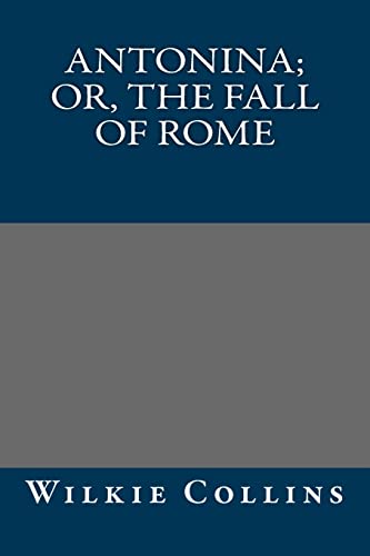 Antonina; Or, The Fall of Rome (9781490565682) by Wilkie Collins