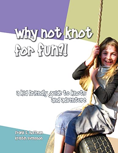 Stock image for Why Not Knot For Fun: A Kid Friendly Guide to Knots & Adventure for sale by SecondSale