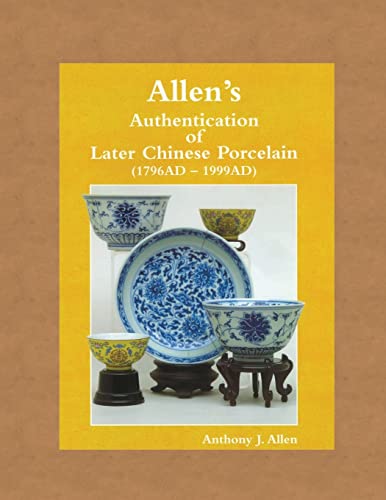 9781490568744: Allen's Authentication of Later Chinese Porcelain (1796 AD - 1999 AD)