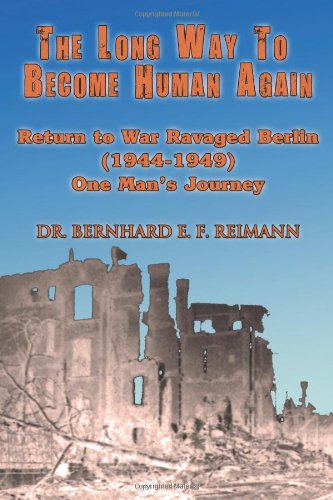 Beispielbild fr The Long Way to Become Human Again: Return to War Ravaged Berlin (1944 - 1949) zum Verkauf von ThriftBooks-Dallas