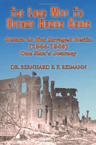 9781490574042: The Long Way to Become Human Again: Return to War Ravaged Berlin (1944 - 1949)