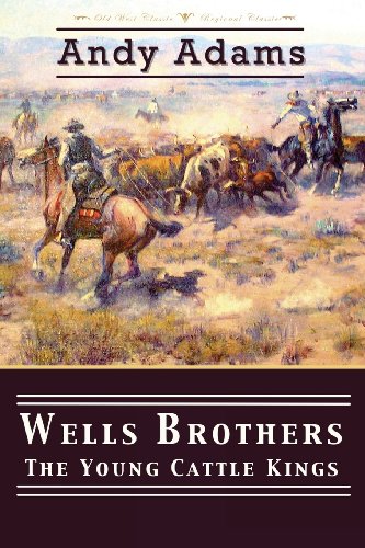 Wells Brothers: The Young Cattle Kings (9781490576664) by Adams, Andy