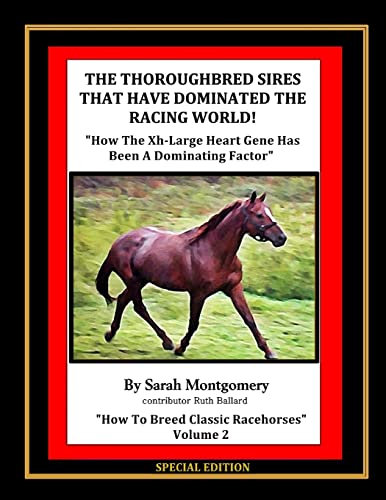 9781490581224: The Thoroughbred Sires That Have Dominated The Racing World: “How The Xh-Large Heart Gene Has Been A Dominating Factor”: Volume 2 (How To Breed Classic Racehorses)