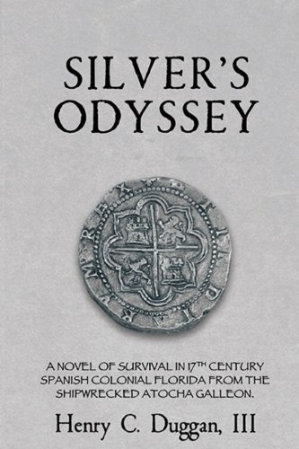 9781490582566: Silver's Odyssey: A novel of survival in 17th century Spanish Colonial Florida from the shipwrecked Atocha galleon.