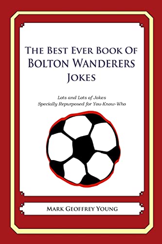 9781490585253: The Best Ever Book of Bolton Wanderers Jokes: Lots and Lots of Jokes Specially Repurposed for You-Know-Who