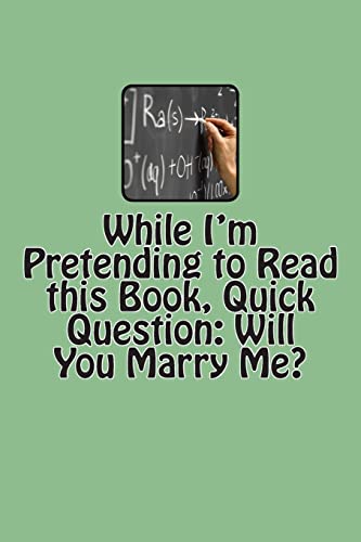 Stock image for While I'm Pretending to Read this Book, Quick Question: Will You Marry Me? for sale by THE SAINT BOOKSTORE