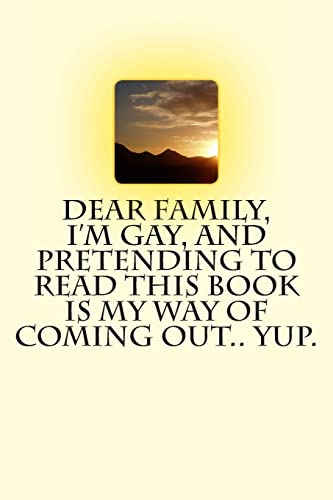 Stock image for Dear Family, I'm Gay, and Pretending to Read this Book is My Way of Coming Out. Yup. for sale by THE SAINT BOOKSTORE