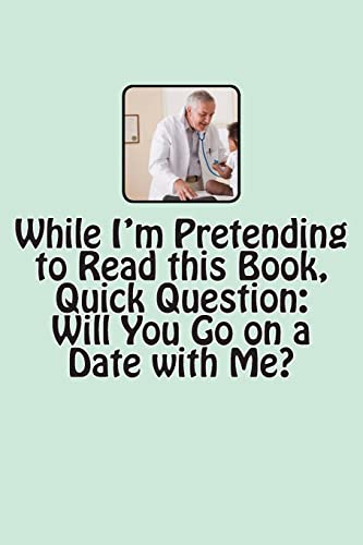 Stock image for While I'm Pretending to Read this Book, Quick Question: Will You Go on a Date with Me? for sale by THE SAINT BOOKSTORE