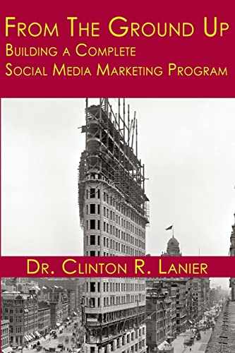 Stock image for From the Ground Up: Building a Complete Social Media Marketing Program for sale by Lucky's Textbooks