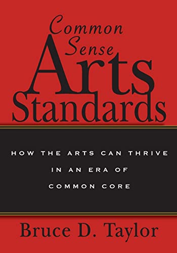 Stock image for Common Sense Arts Standards: How The Arts Can Thrive in an Era of Common Core for sale by Wonder Book