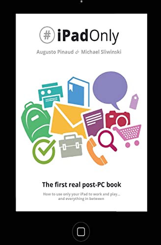 Beispielbild fr #iPadOnly. The first real post-PC Book: How to use your iPad to work and playand everything in between zum Verkauf von California Books