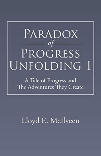 Beispielbild fr Paradox of Progress Unfolding 1: A Tale of Progress and The Adventures They Create zum Verkauf von Lucky's Textbooks