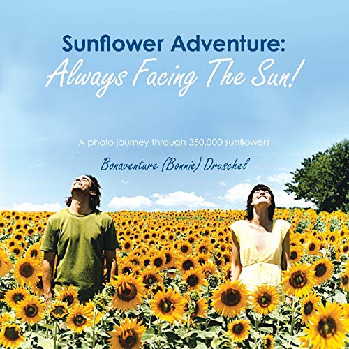 Stock image for Sunflower Adventure: Always Facing the Sun!: A Photo Journey through 350,000 Sunflowers for sale by HPB-Diamond