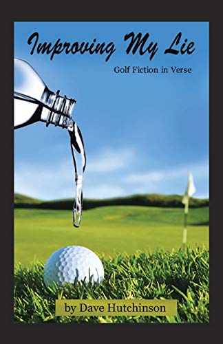 Improving My Lie: Golf Fiction in Verse (9781490706399) by Hutchinson, Dave