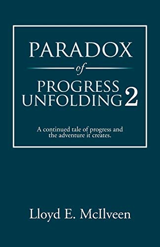 Beispielbild fr Paradox of Progress Unfolding 2: A continued tale of progress and the adventure it creates. zum Verkauf von Lucky's Textbooks