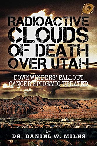 Beispielbild fr Radioactive Clouds of Death Over Utah: Downwinders Fallout Cancer Epidemic Updated zum Verkauf von Chiron Media