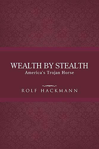 9781490713472: Wealth by Stealth: America's Trojan Horse