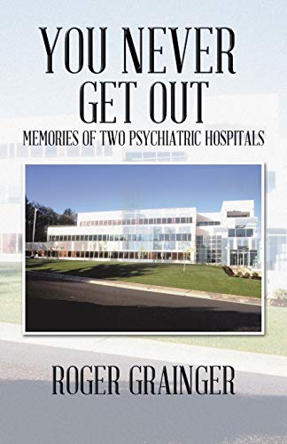 Stock image for You Never Get Out: Memories of Two Psychiatric Hospitals for sale by Hawking Books