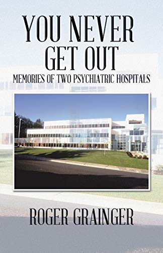 9781490716725: You Never Get Out: Memories of Two Psychiatric Hospitals