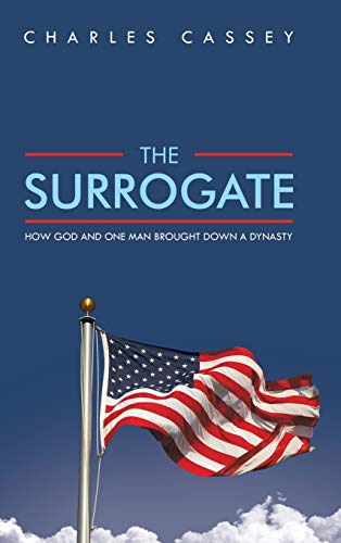 9781490718750: The Surrogate: How God and One Man Brought Down a Dynasty