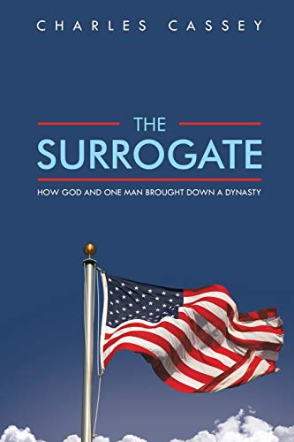 9781490718767: The Surrogate: How God and One Man Brought Down A Dynasty