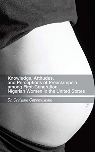 Stock image for Knowledge, Attitudes, and Perceptions of Preeclampsia Among FirstGeneration Nigerian Women in the United States for sale by PBShop.store US